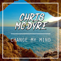 Chris Mc Dyre - Change My Mind