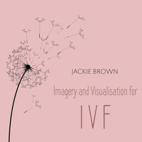 Jackie Brown - Fertility Meditations: Imagery and Visualisation for Ivf
