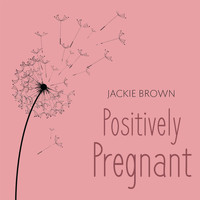 Jackie Brown - Fertility Meditations: Positively Pregnant