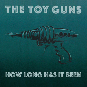The Toy Guns - How Long Has It Been