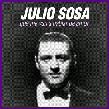 Julio Sosa - Qué Me Van a Hablar de Amor