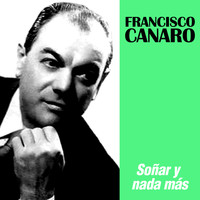 Francisco Canaro - Soñar y Nada Más