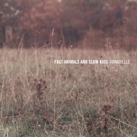Fast Animals and Slow Kids - Annabelle