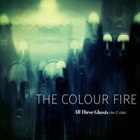 The Colour Fire - All These Ghosts (The 27 Club)
