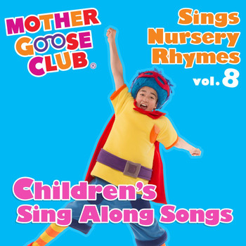 Mother Goose Club - Mother Goose Club Sings Nursery Rhymes, Vol. 8: Children's Sing Along Songs