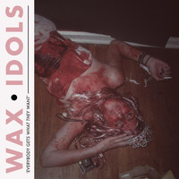Wax Idols - Everybody Gets What They Want