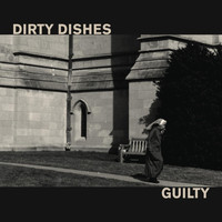 Dirty Dishes - Guilty