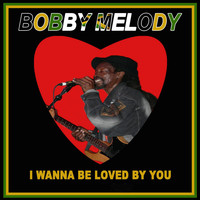 Bobby Melody - I Wanna Be Loved by You