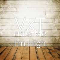 VxT - Hate Me I'm High