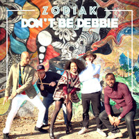 Zodiak - Don't Be Debbie