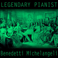Arturo Benedetti Michelangeli - Legendary Pianists: Arturo Benedetti Michelangeli