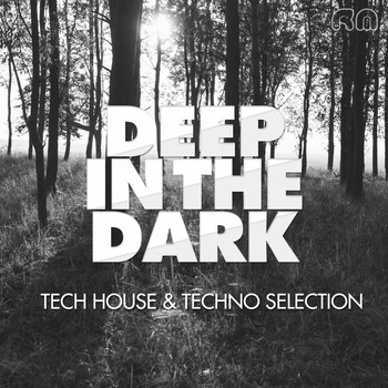 Various Artists - Deep In The Dark - Tech House & Techno Selection