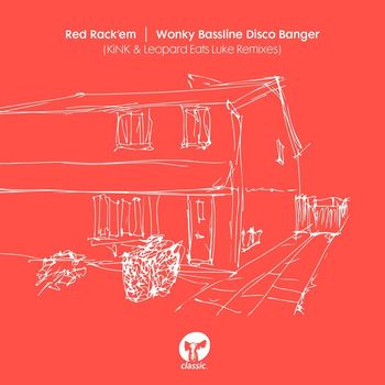 Red Rack'em - Wonky Bassline Disco Banger (KiNK & Leopard Eats Luke Remixes)
