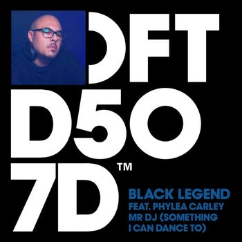 Black Legend - Mr DJ (Something I Can Dance To) [feat. Phylea Carley]