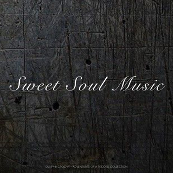 Various Artists - Sweet Soul Music (Dusty & Groovy - Adventures Of A Record Collection)