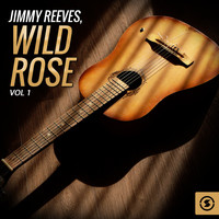 Jimmy Reeves - Jimmy Reeves, Wild Rose, Vol. 1