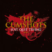 The Cumshots - Just Quit Trying (Explicit)