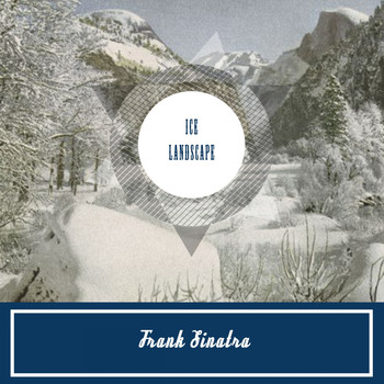 Frank Sinatra - Ice Landscape