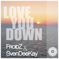 FROIDZ & SvenDeeKay - Love You Down