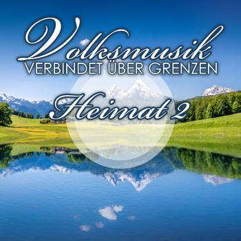 Various Artists - Volksmusik verbindet über Grenzen: Heimat 2