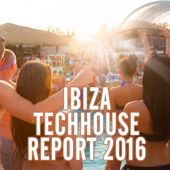 Various Artists - Ibiza Techhouse Report 2016