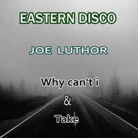 Joe Luthor - Why Can't I / Take