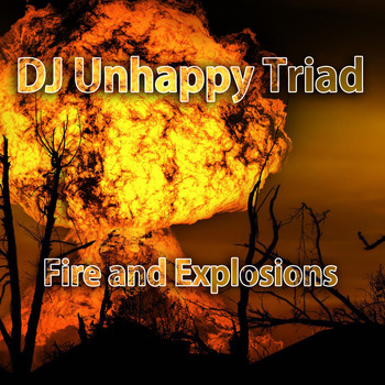 DJ Unhappy Triad - Fire and Explosions