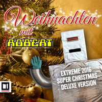Robert - Weihnachten Mit Robert (Extreme 2016 Super Christmas Deluxe Version)