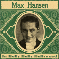 Max Hansen - In Holly Holly Hollywood
