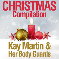 Kay Martin & Her Body Guards - Christmas Compilation