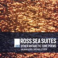 Valmar Kurol & Michael Stibor - Ross Sea Suites and Other Antarctic Tone Poems