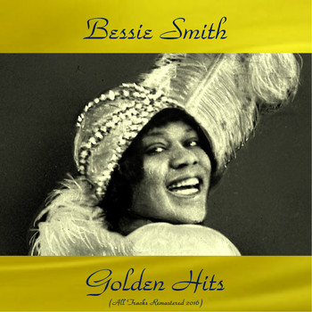 Bessie Smith - Bessie Smith Golden Hits (All Tracks Remastered 2016)