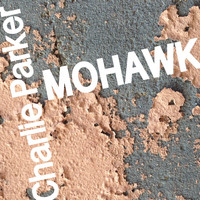 Charlie Parker - Mohawk