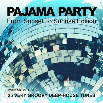 Various Artists - Pajama Party (From Sunset to Sunrise Edition) [25 Very Groovy Deep-House Tunes]