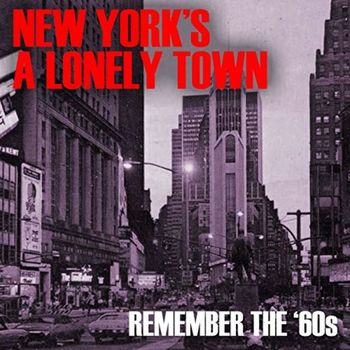 Various Artists - New York’s A Lonely Town:  Remember The ‘60s