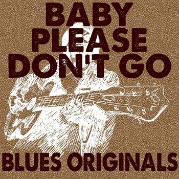Various Artists - Baby Please Don't Go: Blues Originals