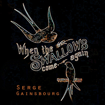 Serge Gainsbourg - When The Swallows come again