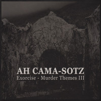 Ah Cama-Sotz - Exorcise - Murder Themes III