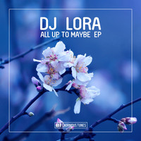 DJ Lora - All up to Maybe EP