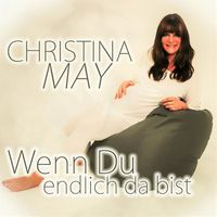 Christina May - Wenn du endlich da bist