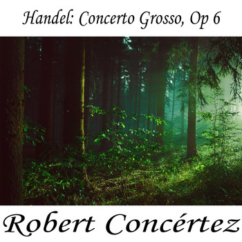 George Frideric Handel - Handel: Concerto Grosso, Op 6