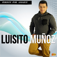 Luisito Muñoz - Perdón por Amarte