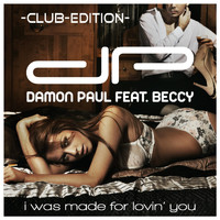 Damon Paul feat. Beccy - I Was Made for Lovin' You (Club Edition)