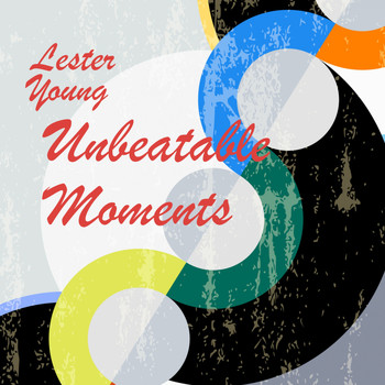 Lester Young - Unbeatable Moments