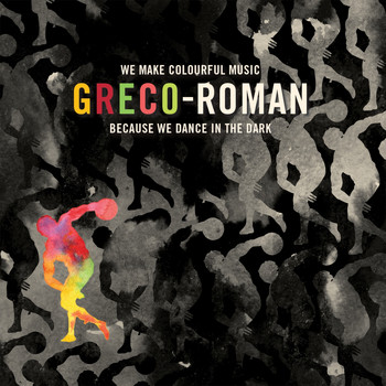Various Artists - Greco-Roman: We Make Colourful Music Because We Dance in the Dark