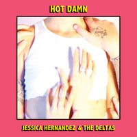 Jessica Hernandez & the Deltas - Hot Damn
