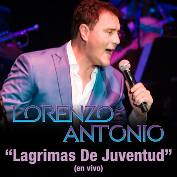 Lorenzo Antonio - Lagrimas De Juventud (En Vivo)