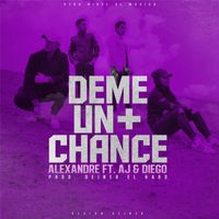 Alexandre - Deme un Chance (feat. AJ y Diego)