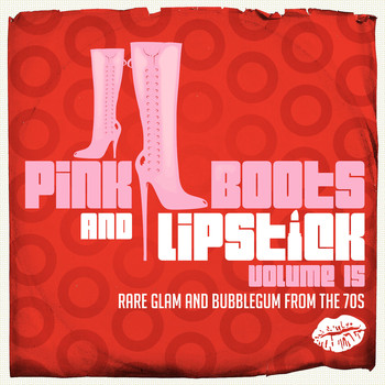 Various Artists - Pink Boots & Lipstick 15 (Rare Glam and Bubblegum from the 70s)