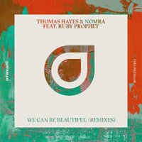 Thomas Hayes & Nomra feat. Ruby Prophet - We Can Be Beautiful (Remixes)